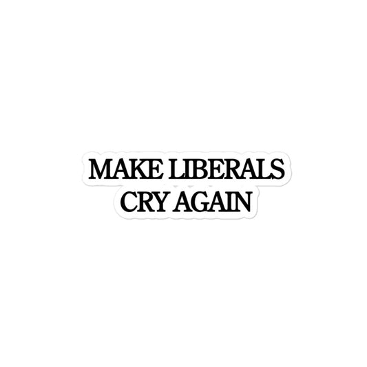 MAKE LIBERALS CRY AGAIN - Bubble-free sticker