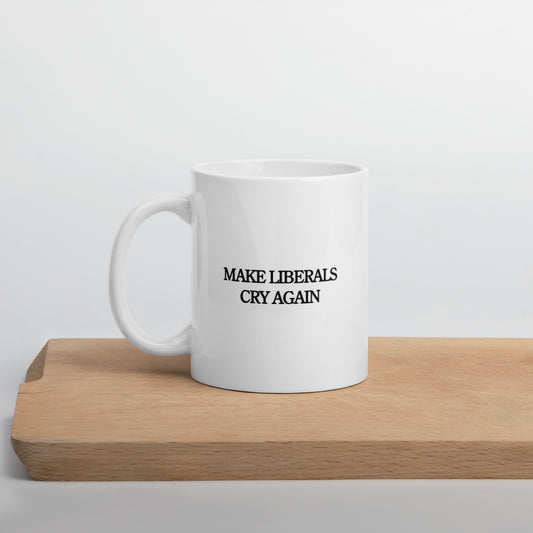 MAKE LIBERALS CRY AGAIN - White glossy mug